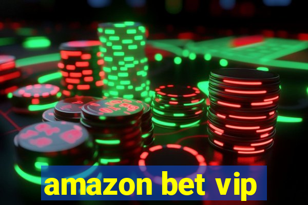 amazon bet vip